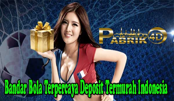 Bandar Bola Terpercaya Deposit Termurah Indonesia