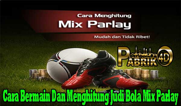 Cara Bermain Dan Menghitung Judi Bola Mix Parlay